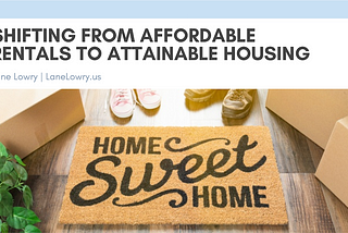 Shifting From Affordable Rentals to Attainable Housing | Lane Lowry