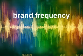 What is your brand’s frequency?