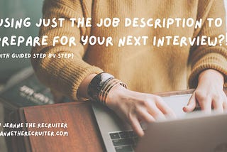 How to use JUST the job description to prepare for your next interview — It’s really that simple!