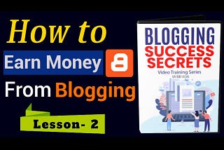 How to Earn Money From Blogging | Blogging Success Secrets | 100% 🆓 Full Course | Lesson- 2 Blogging Earn Money by Blogging 2022 New Guides