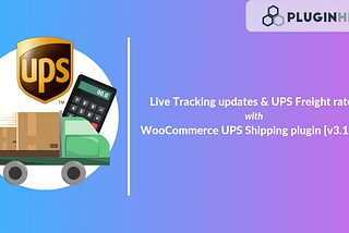 Live Tracking updates and UPS Freight Rate calculation — WooCommerce UPS Shipping plugin[v3.12.4]