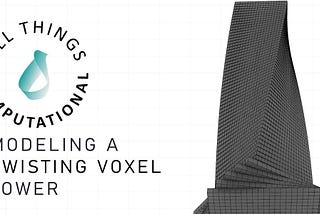 Learn How to Manage Data By Modelling a Twisted Voxel Tower