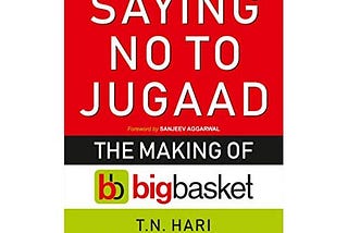 Saying No to Jugaad : The making of BigBasket