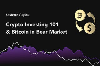 Crypto Investing 101 & Bitcoin in Bear Market with Sesterce Capital