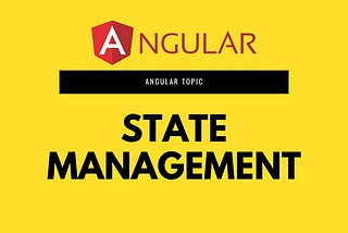 Mastering Angular: A Comprehensive Guide to Global State Management