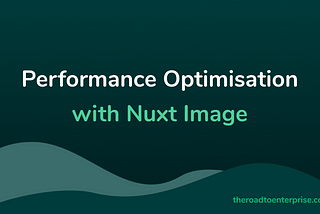 SEO and Performance Optimisation with Nuxt Image