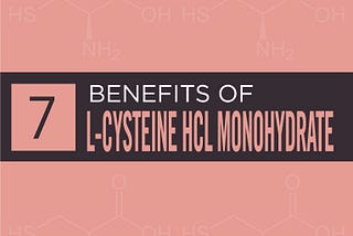 L-Cysteine HCL Monohydrate: Benefits, Side Effects & Dosage