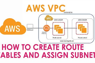 AWS VPC — Create Route Tables and Assign Subnets in AWS