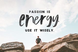 Passion And Why You Should Find Yours