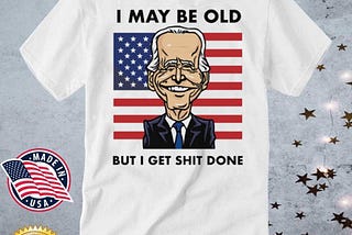 Seth Abramson I May Be Old But I Get Shit Done T-shirt