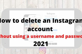 How To Delete An Instagram Account Without Using A Username And Password 2021 — Technodani