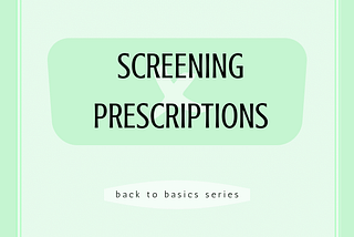 Back to Basics: Screening Prescriptions