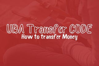 UBA Transfer Code: How to Send Money to UBA & Other Banks — Networkwayout