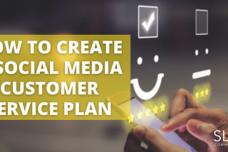How to Create a Social Media Customer Service Plan