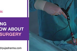 Everything you need to know about Laparoscopic Surgery