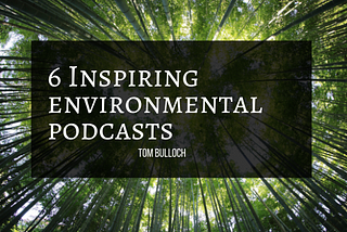 6 Inspiring Environmental Podcasts