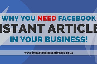 Why You NEED Facebook Instant Articles in your Business!