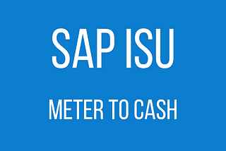 SAP ISU — Meter to Cash with SAP Transaction Codes Part II