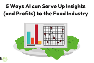 5 Ways AI Can Serve Up Insights (and Profits) to the Food Industry