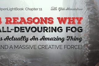 4 Reasons Why All-Devouring Fog is Actually an Amazing Thing (And a Massive Creative Force)