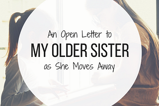 An Open Letter to My Older Sister