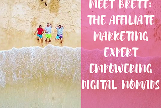 Meet Brett: the affiliate marketing expert empowering digital nomads