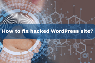 How to fix hacked WordPress site?