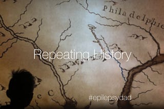 Repeating History — Epilepsy Dad