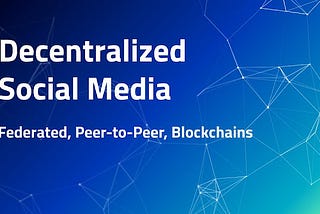 Decentralization of Social Media