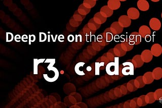 Deep Dive on the Design of R3 Corda
