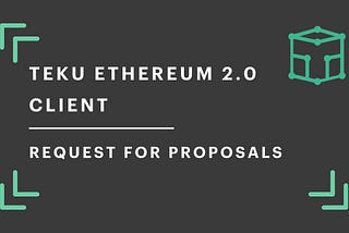 Teku Ethereum 2.0 Client: Request for Proposals