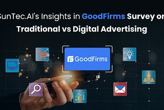 GoodFirms Features SunTec.AI Insights on Traditional vs. Digital Ads