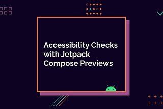 Accessibility Checks with Jetpack Compose Previews