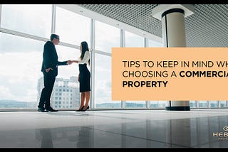 Tips To Keep In Mind When Choosing A Commercial Property