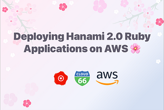 Deploying Hanami 2.0 Ruby application on AWS 🌸