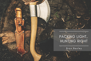 Packing Light, Hunting Right | Brox Baxley | Hunting