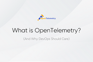 What is OpenTelemetry — — an Introduction for Beginners