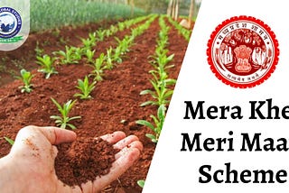Mera Khet Meri Maati Scheme: Key Components and Benefits | Khan Global Studies Blogs