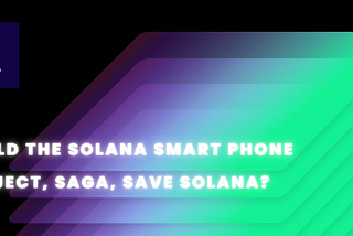 Could the Solana Smart Phone project, SAGA, save Solana?