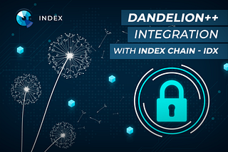 Dandelion++ Integration With INDEX Chain — IDX