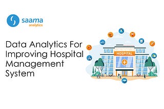 Data Analytics For Improving Hospital Management System — Saama Analytics