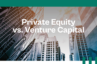 Private Equity vs. Venture Capital: Understanding the Differences, Benefits, and Effect