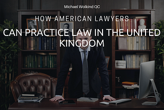 How American Lawyers Can Practice Law in the United Kingdom