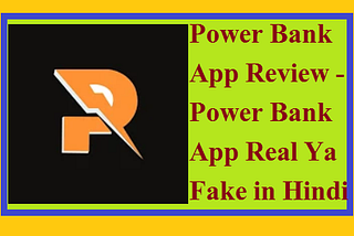 Power Bank App Review — Power Bank App Real Ya Fake in Hindi