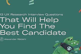 13 UX Research Interview Questions That Will Help You Find the Best Candidate