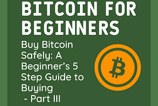 Buy Bitcoin Safely: A Beginner’s 5 Step Guide to Buying