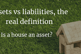 Assets vs liabilities, the real definition