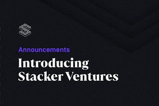 Introducing Stacker Ventures: Reimagining Venture Capital