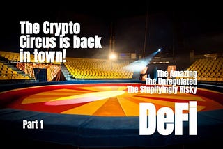 The Crypto Circus is Back in Town! This Year’s Star Attraction? DeFi (Part 1) — CityAM