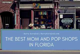 The Best Mom and Pop Shops in Florida | Barry Kornfeld